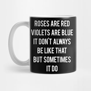 Roses Are Red, Violets Are Blue, It Don’t Always Be Like That Mug